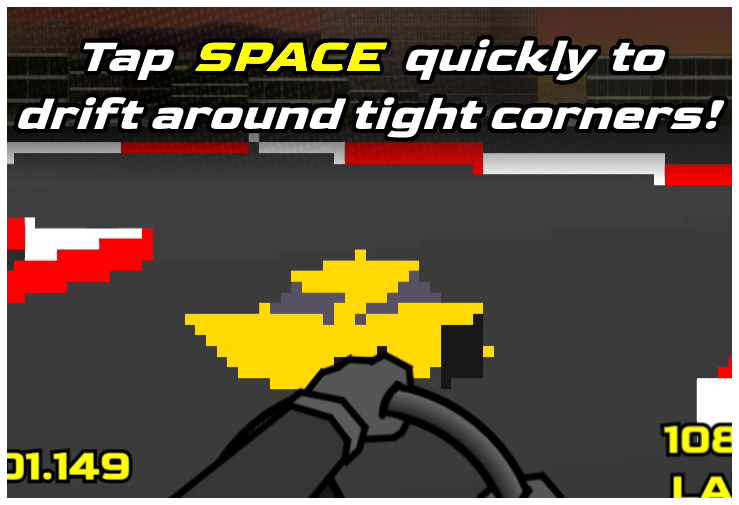 Tap SPACE quickly to drift around tight corners.